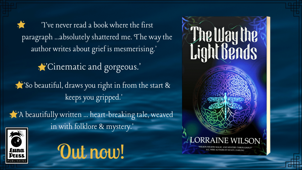 Image of the cover of Light, with four quotes reading: I've never read a book where the first paragraph absolutely shattered me. The way the author writes about grief is mesmerising.' 'Cinematic and gorgeous.' 'So beautiful, draws you right in from the start & keeps you gripped.' 'A beautifully written heart-breaking tale, weaved in with folklore and mystery.' All this is against a backdrop of dark, moody water. 